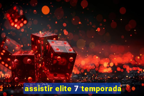 assistir elite 7 temporada