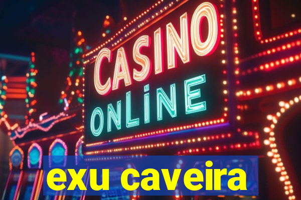 exu caveira