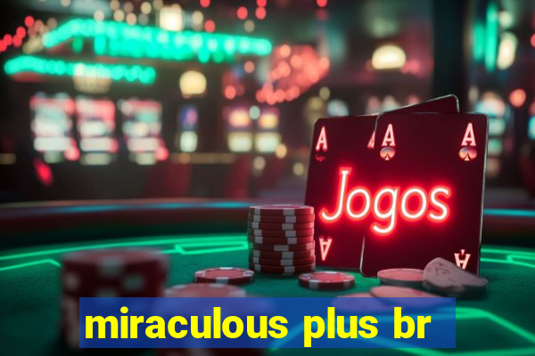 miraculous plus br