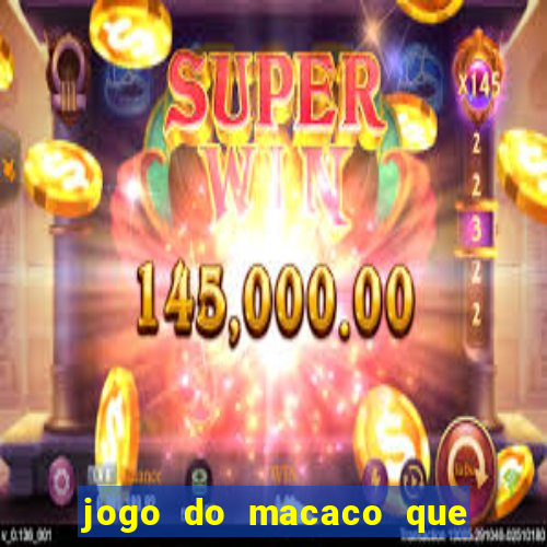 jogo do macaco que ganha dinheiro