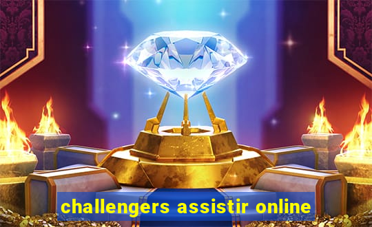 challengers assistir online