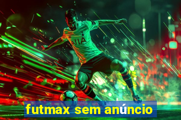 futmax sem anúncio