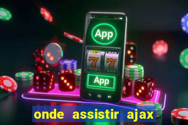 onde assistir ajax x fortuna sittard