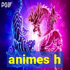 animes h