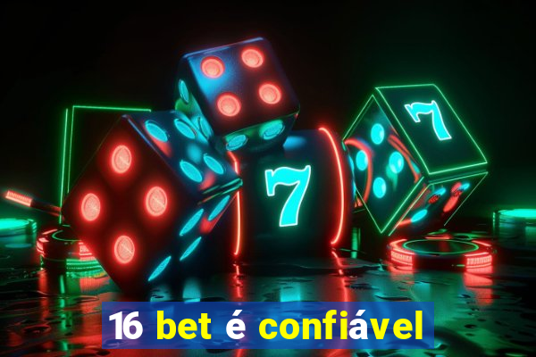 16 bet é confiável