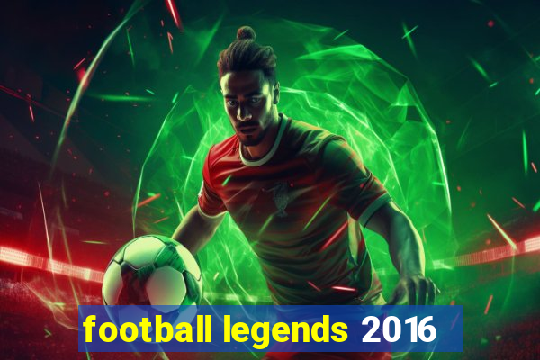 football legends 2016