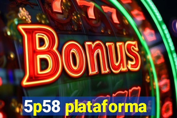 5p58 plataforma