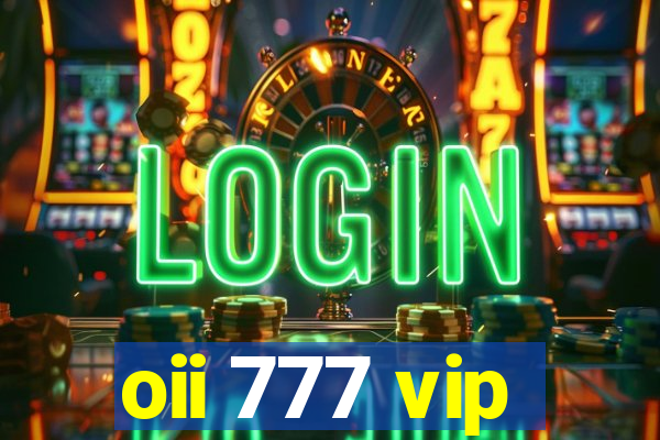 oii 777 vip