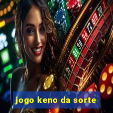 jogo keno da sorte