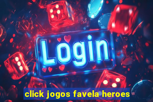 click jogos favela heroes