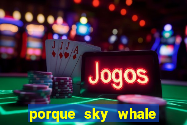 porque sky whale saiu da play store