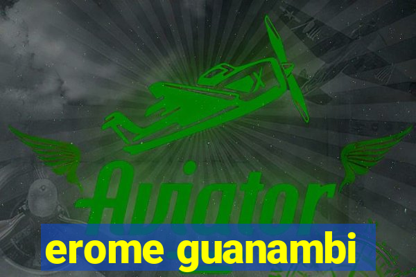 erome guanambi