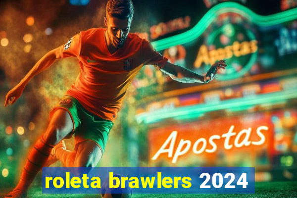 roleta brawlers 2024