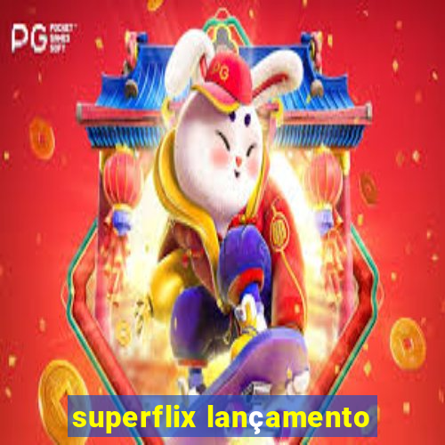 superflix lançamento