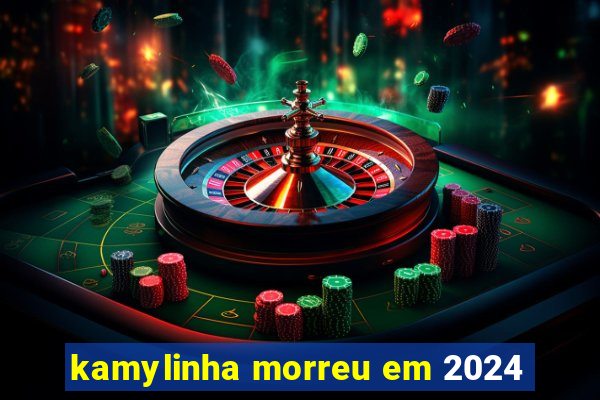 kamylinha morreu em 2024