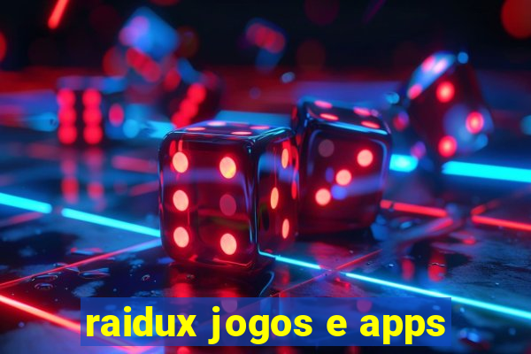 raidux jogos e apps