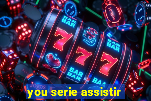 you serie assistir