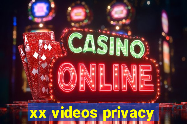 xx videos privacy