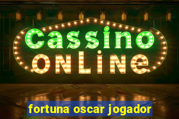 fortuna oscar jogador