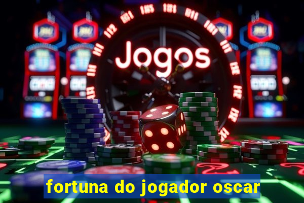 fortuna do jogador oscar