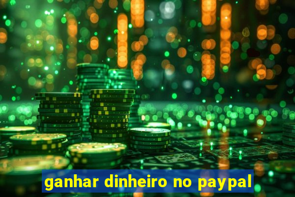 ganhar dinheiro no paypal