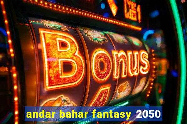 andar bahar fantasy 2050