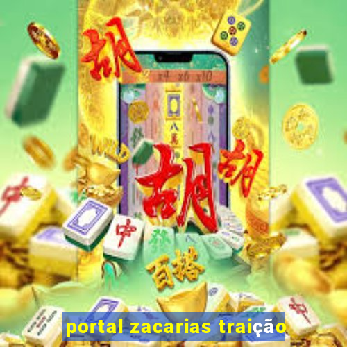 portal zacarias traição