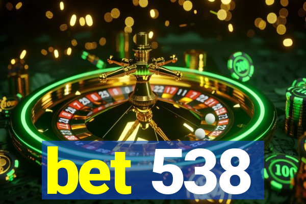 bet 538