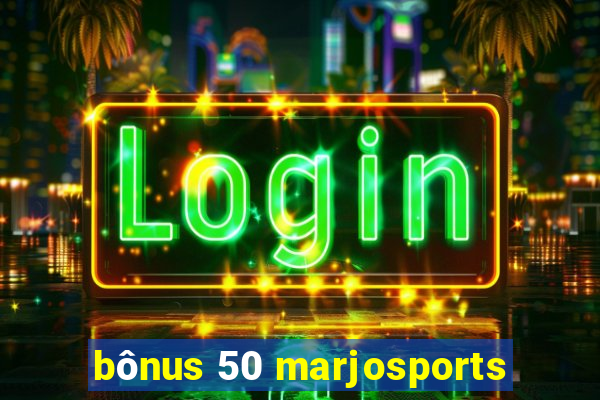 bônus 50 marjosports