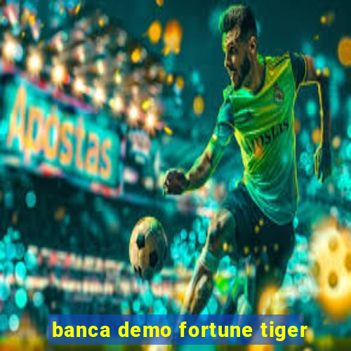 banca demo fortune tiger