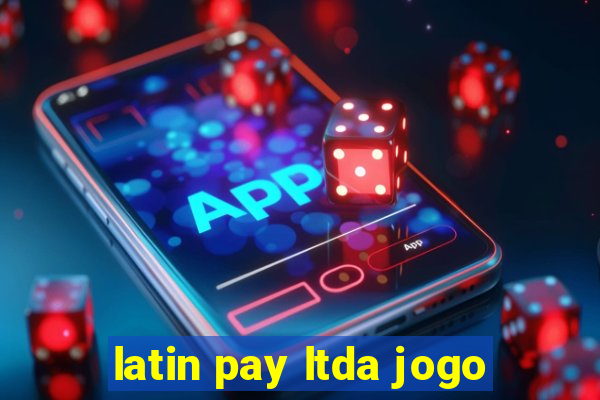 latin pay ltda jogo