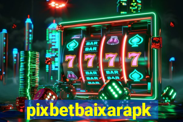 pixbetbaixarapk