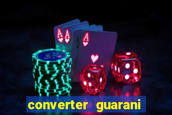 converter guarani em reais