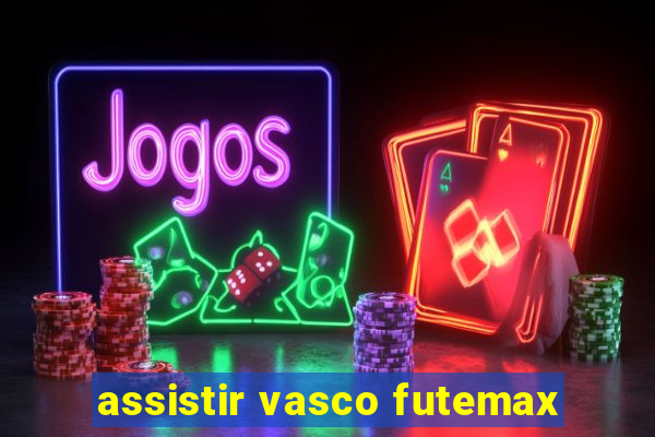 assistir vasco futemax