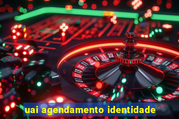 uai agendamento identidade