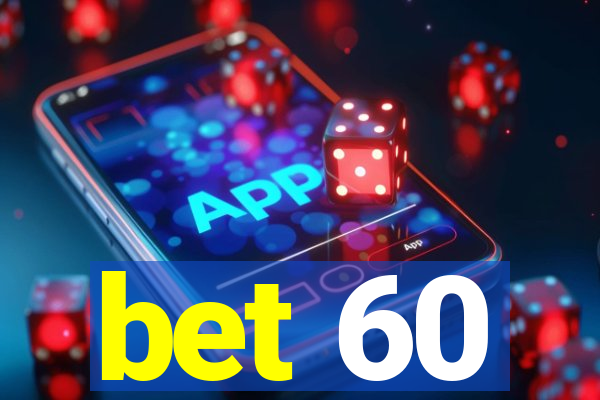 bet 60