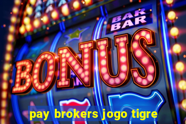 pay brokers jogo tigre