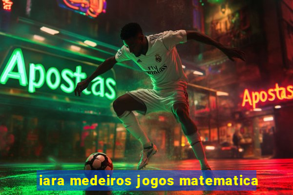 iara medeiros jogos matematica