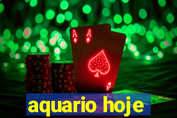 aquario hoje