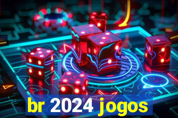 br 2024 jogos