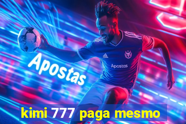 kimi 777 paga mesmo