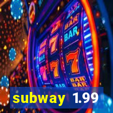 subway 1.99