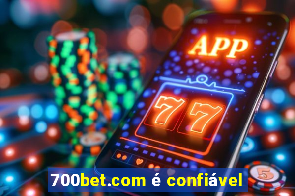 700bet.com é confiável