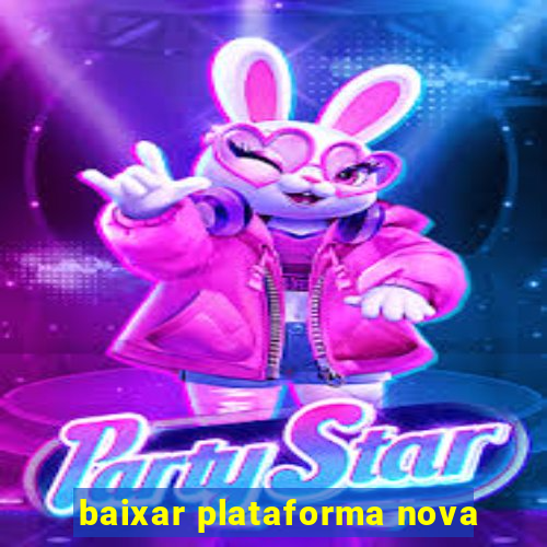 baixar plataforma nova