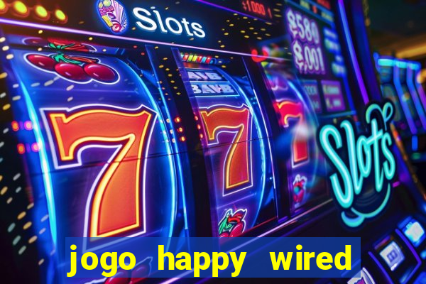 jogo happy wired paga mesmo