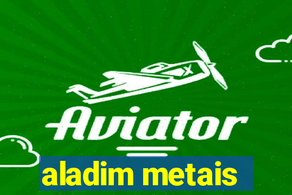 aladim metais