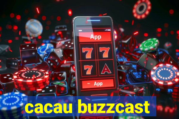 cacau buzzcast