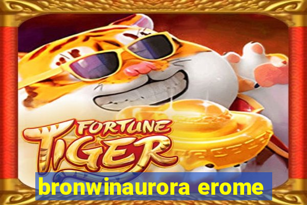 bronwinaurora erome