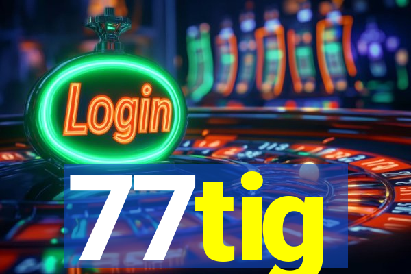 77tig