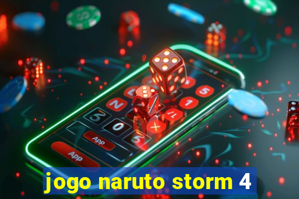 jogo naruto storm 4